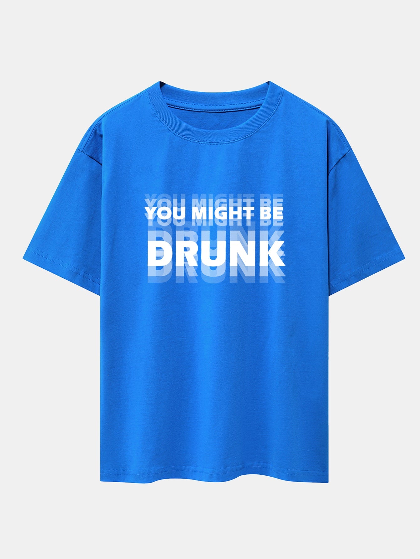 You Might Be Drunk Print Drop Shoulder Oversize T-Shirt